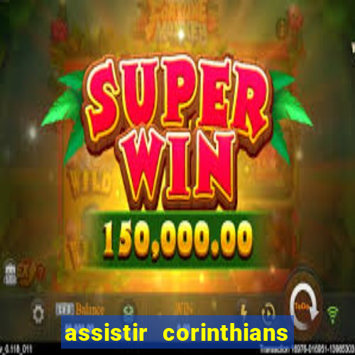 assistir corinthians futebol play hd